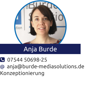   07544 50698-25 @  anja@burde-mediasolutions.de Konzeptionierung  Anja Burde